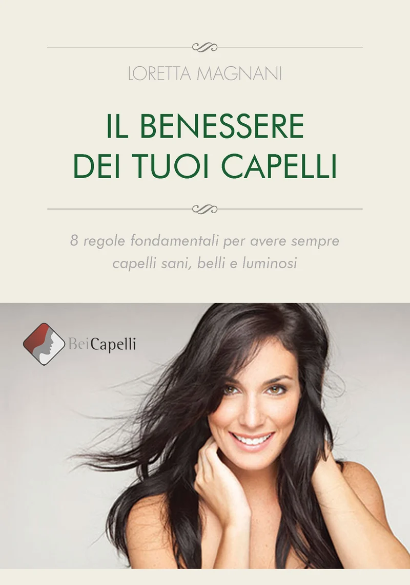 Il benessere dei tuoi capelli 8 regole fondamentali per avere sempre capelli sani, belli e luminosi (ebook)
